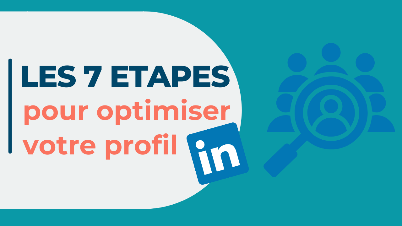 Les 7 étapes pour optimiser votre profil de profil Linkedin